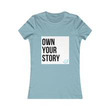 Load image into Gallery viewer, "Own Your Story" | Women's Favorite Tee